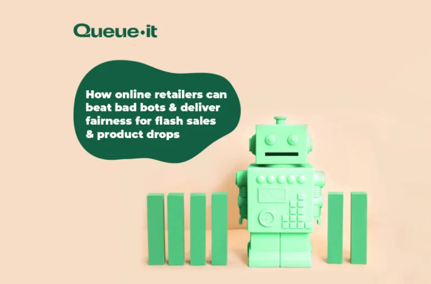  Retail bots guide: How online retailers can deliver fairer flash sales & product drops