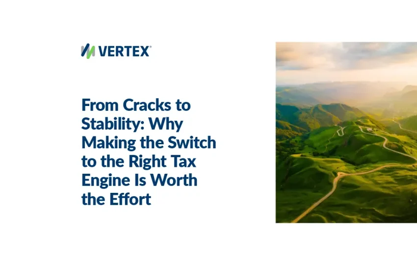  From Cracks to Stability: Why Making the Switch to the Right Tax Engine Is Worth the Effort